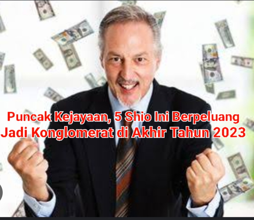 Puncak Kejayaan, 5 Shio Ini Berpeluang Jadi Konglomerat di Akhir Tahun 2023