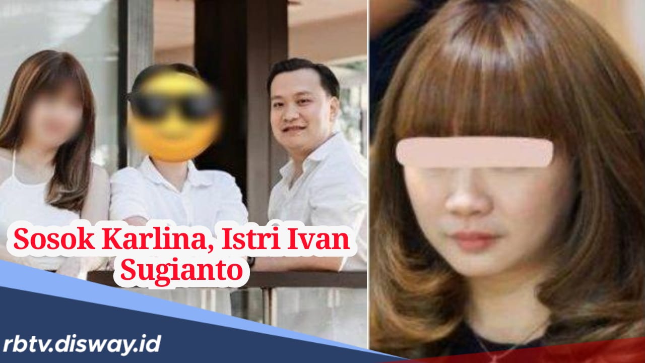 Ivan Sugianto Terjaring Kasus Hukum, Foto Karlina Istri Ivan Sugianto Tarik Perhatian Netizen