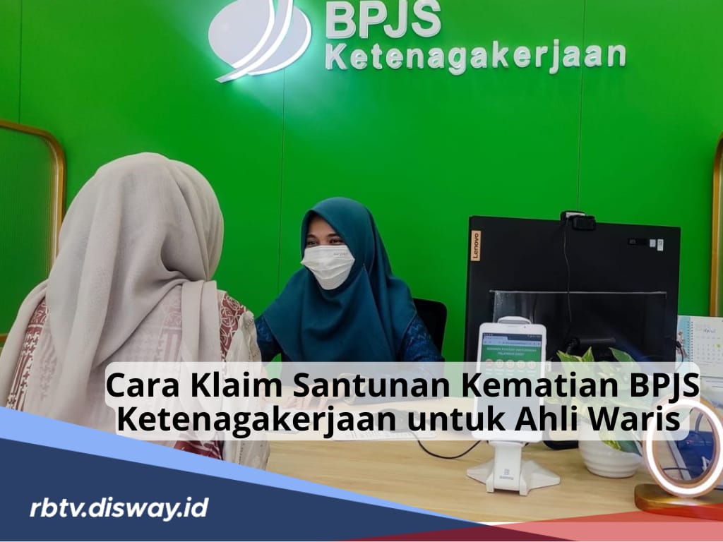 Perhatikan, Begini Cara Klaim Santunan Kematian BPJS Ketenagakerjaan untuk Ahli Waris