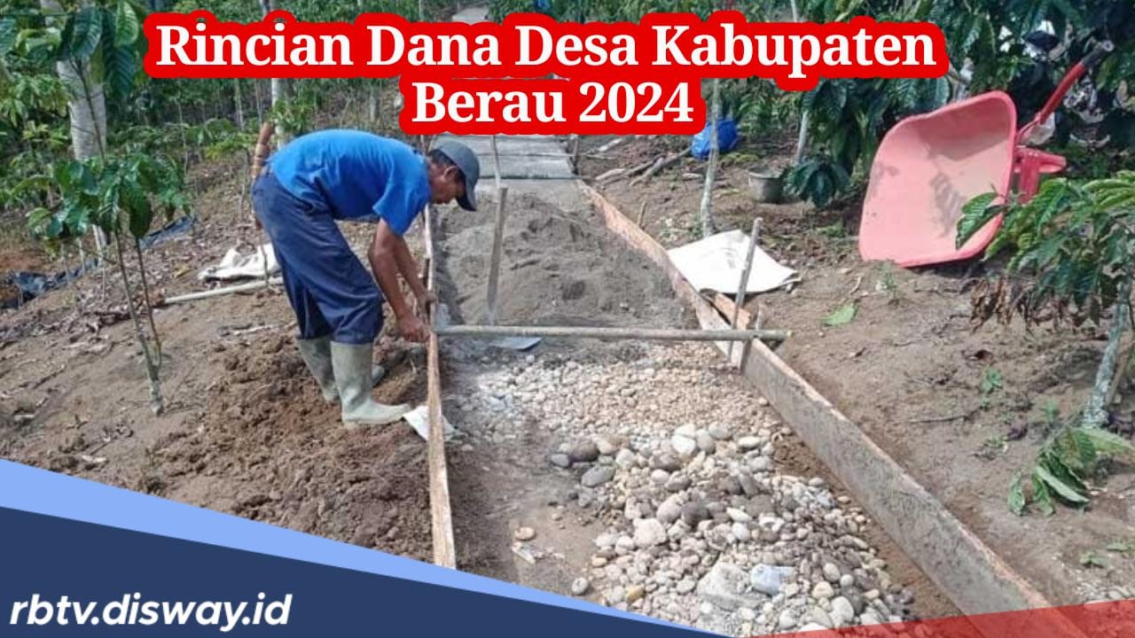 Ada 100 Desa, Ini Rincian Lengkap Anggaran Dana Desa 2024 di Kabupaten Berau Kalimantan Timur
