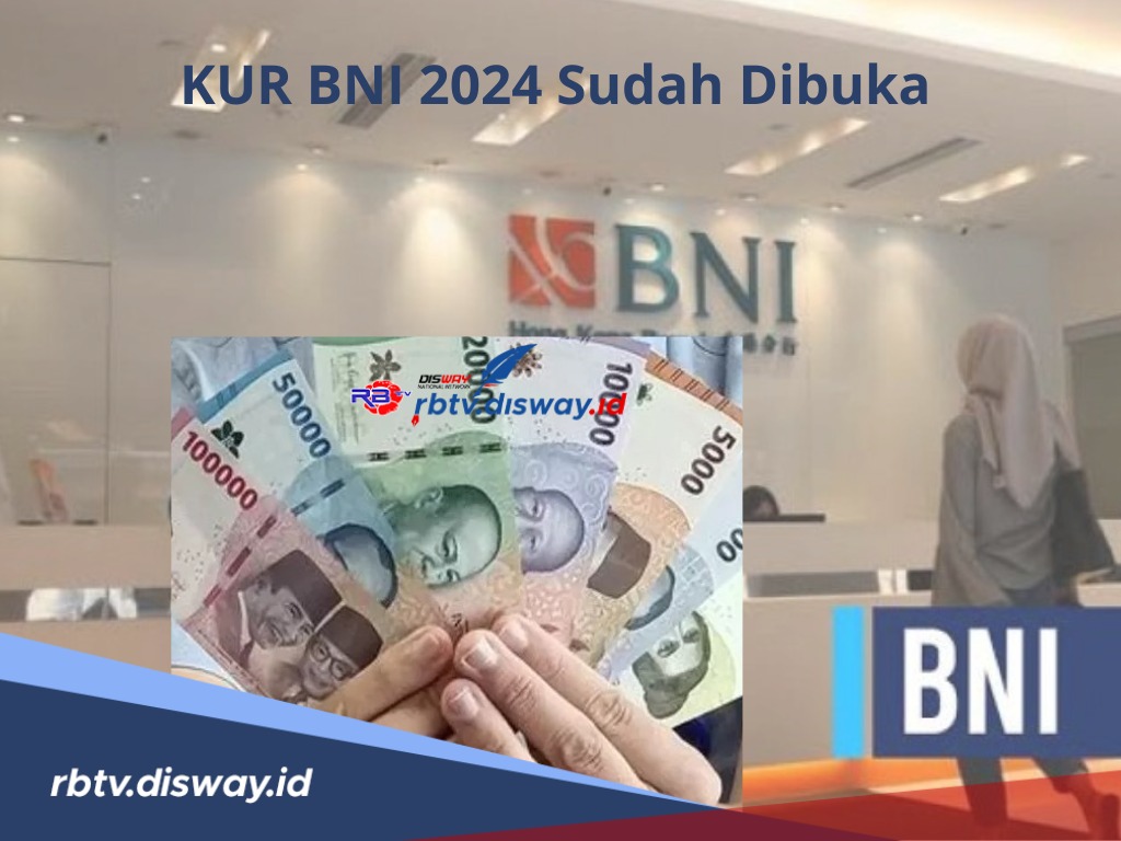 KUR BNI 2024 Sudah Dibuka, Ketahui Dahulu Jenis dan Persyaratan Sebelum Pengajuan Pinjaman