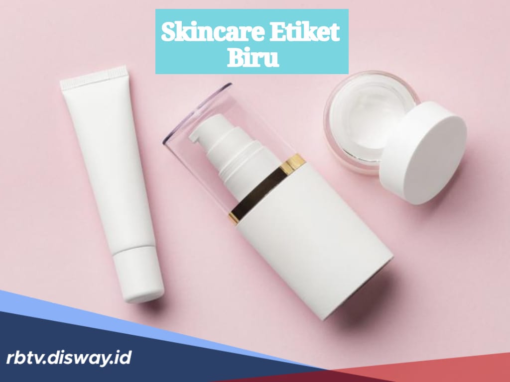 Heboh Soal Skandal Mafia Skincare Etiket Biru yang Disebut Pakai Orang Dalam, Ini Penjelasan BPOM 