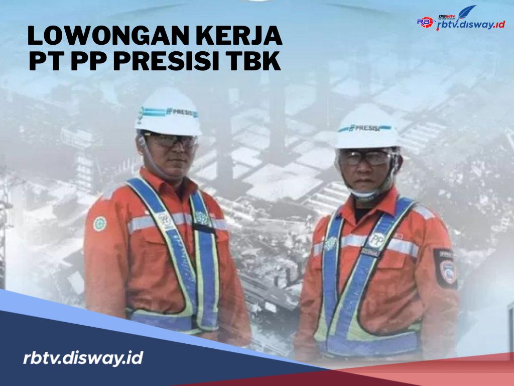 Peluang Karir, PT PP Presisi Tbk Buka Lowongan Kerja Terbaru 2024, Ini Posisi dan Kualifikasi 