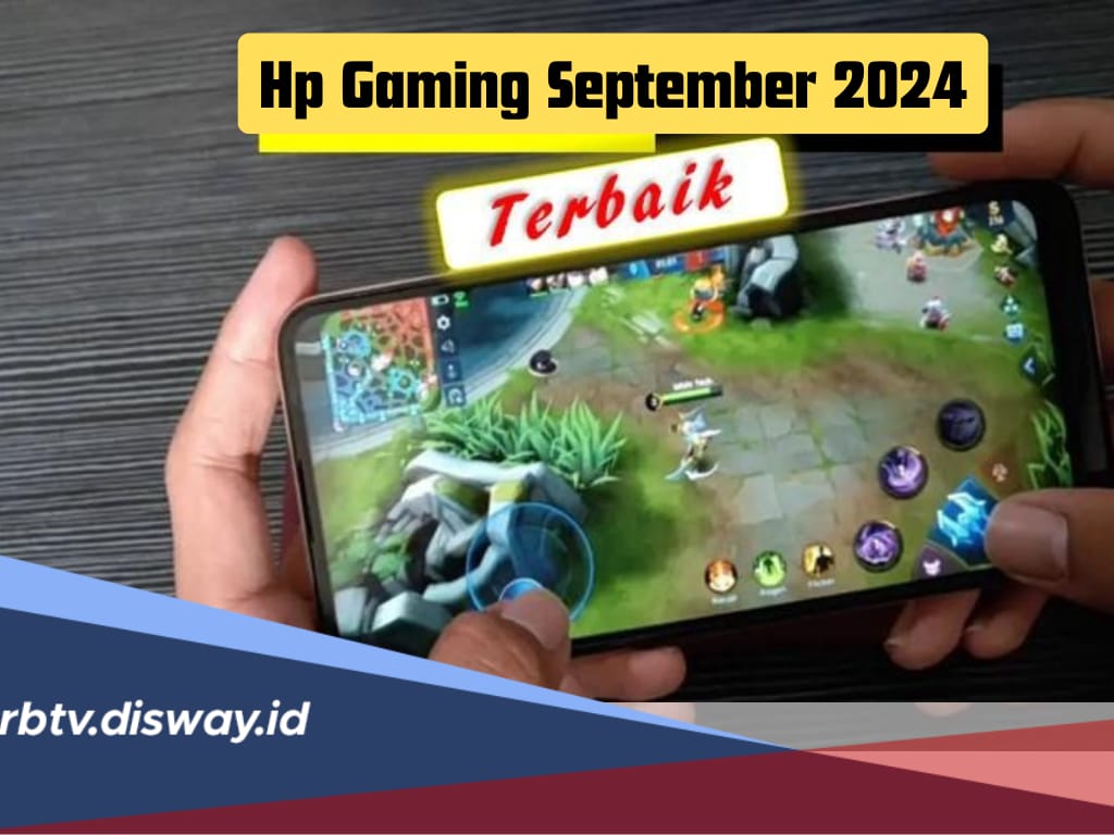 Ini Daftar 7 Hp Gaming Per September 2024, Spesifikasi Mumpuni Harga Merakyat