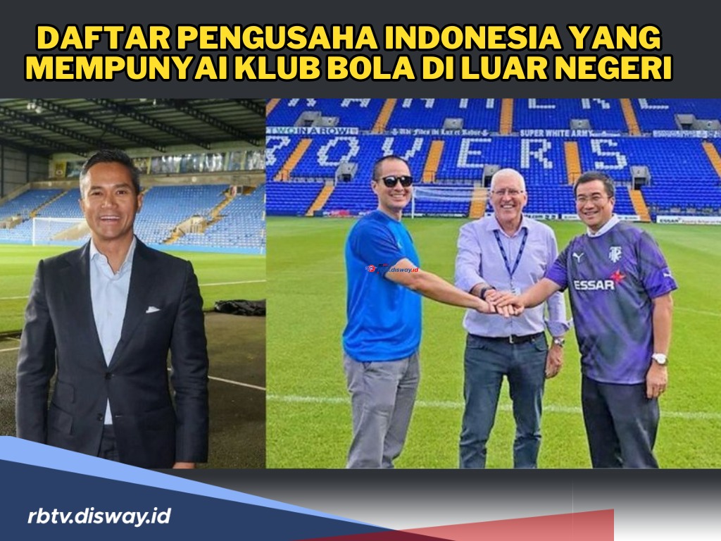 Tajir Melintir, Inilah Daftar Pengusaha Indonesia yang Mempunyai Klub Bola di Luar Negeri, Siapa Sajakah?
