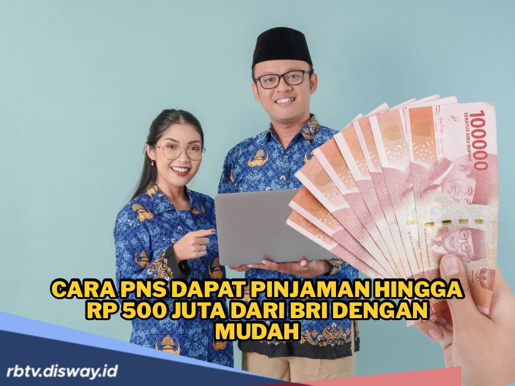 Cara PNS Dapat Pinjaman Hingga Rp 500 Juta dari BRI dengan Mudah
