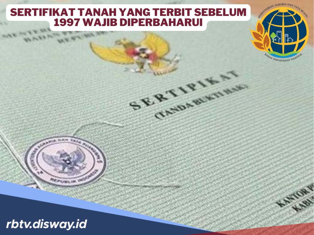 Hati-hati, Ini Risiko Jika Sertifikat Tanah yang Terbit Sebelum 1997 Tidak Diperbarui