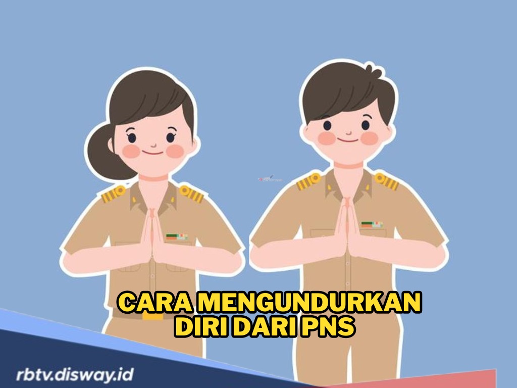 Panduan Cara Mengundurkan Diri dari PNS, Ini Syarat-syarat yang Harus Dipenuhi 