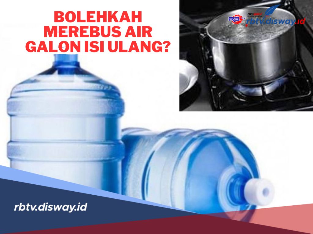 Banyak yang Tanya, Bolehkah Merebus Air Galon Isi Ulang? Simak Informasi Lengkapnya di Sini 