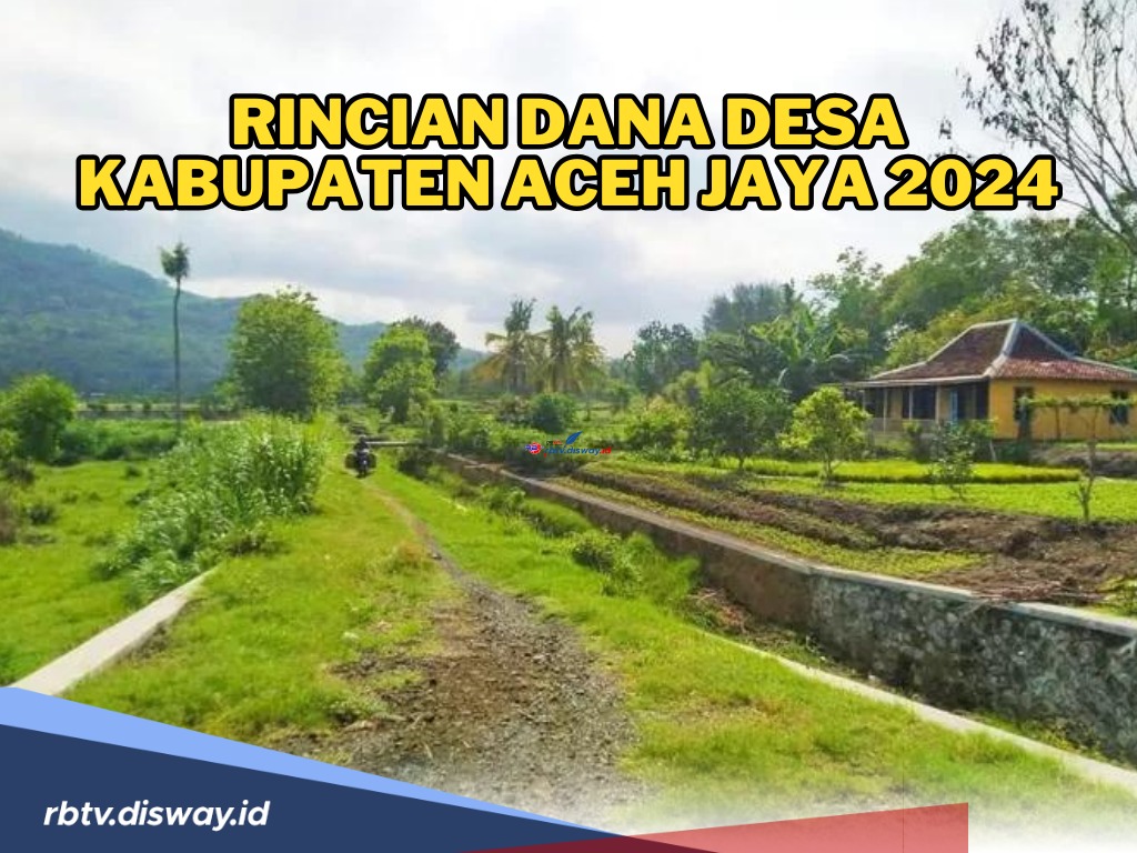 Berikut Rincian Dana Desa Kabupaten Aceh Jaya 2024, Desa Sabet Dapat Alokasi DD Terbesar, Segini Totalnya