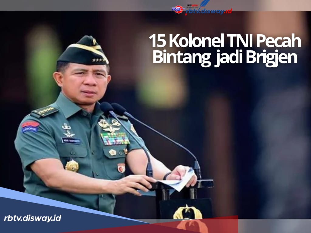 Rotasi Besar-besaran, Ini Daftar 15 Kolonel TNI Pecah Bintang Jadi Brigjen