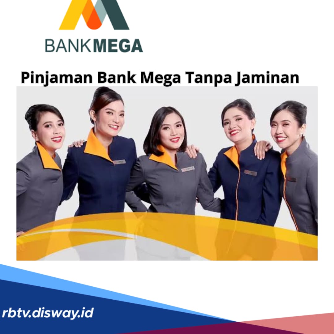 Pinjaman Bank Mega Tanpa Jaminan, Bisa Ajukan Rp 10-150 Juta, Syarat Usia Pemohon Maksimal 55 Tahun