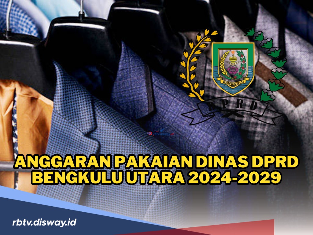 Ini Rincian Anggaran untuk Pakaian Dinas 30  Anggota DPRD Terpilih Bengkulu Utara 2024-2029