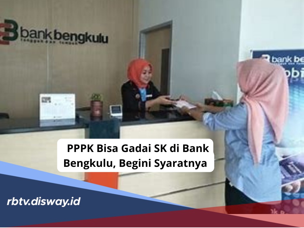 Syarat Gadai SK PPPK di Bank Bengkulu, Tips Pengajuan dan Dijamin Gampang Acc
