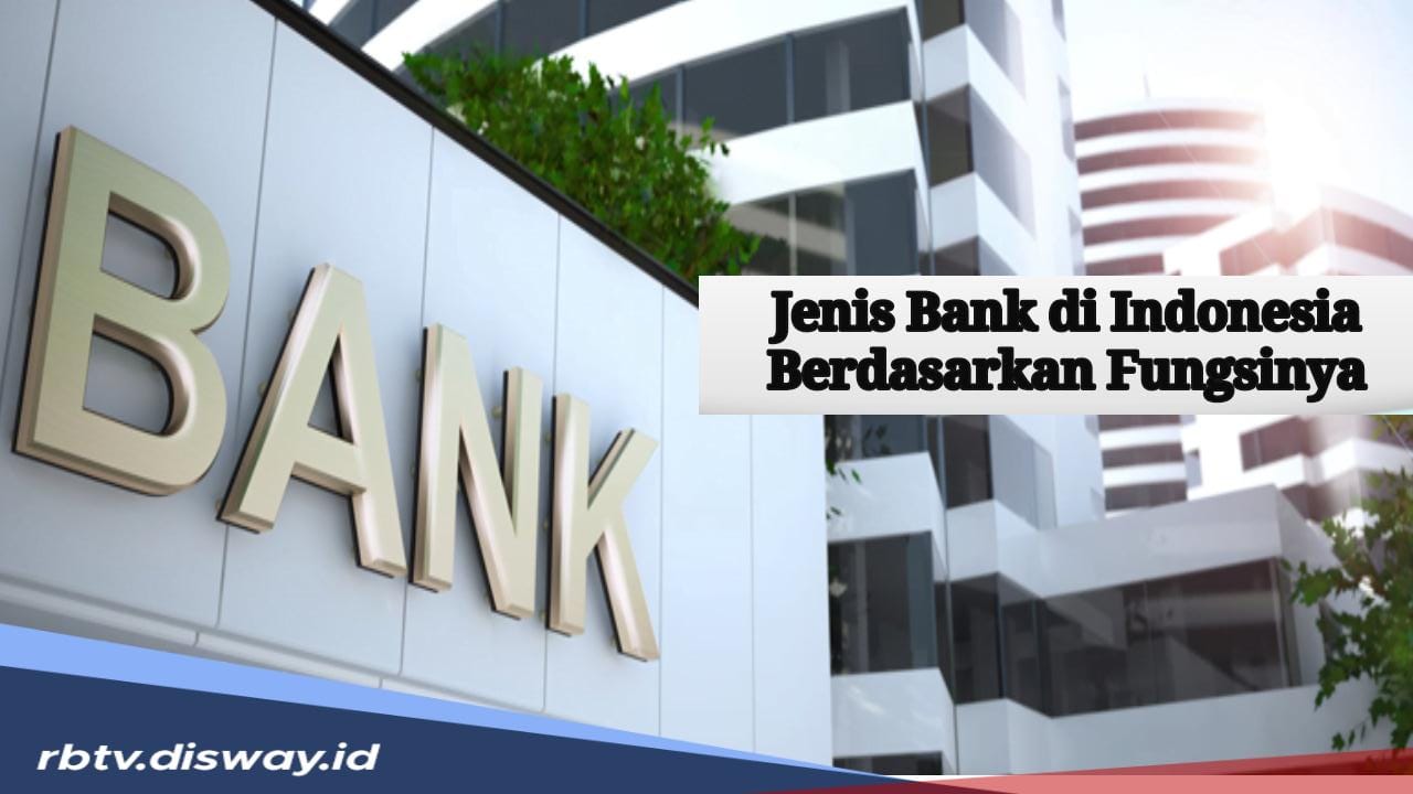 Ini Jenis-jenis Bank di Indonesia Berdasarkan Fungsinya, Jangan Keliru