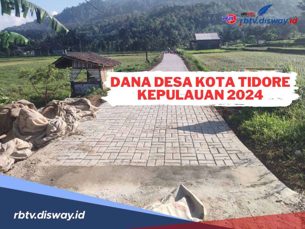 Rincian Dana Desa di Kota Tidore Kepulauan Tahun 2024, Cek Pembagian Desamu