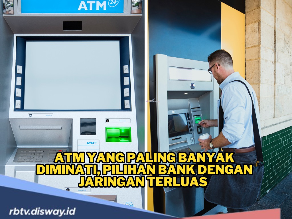 Rupanya Ini Jenis ATM  yang Paling Banyak Diminati, Pilihan Bank dengan Jaringan Terluas dan Layanan Terbaik