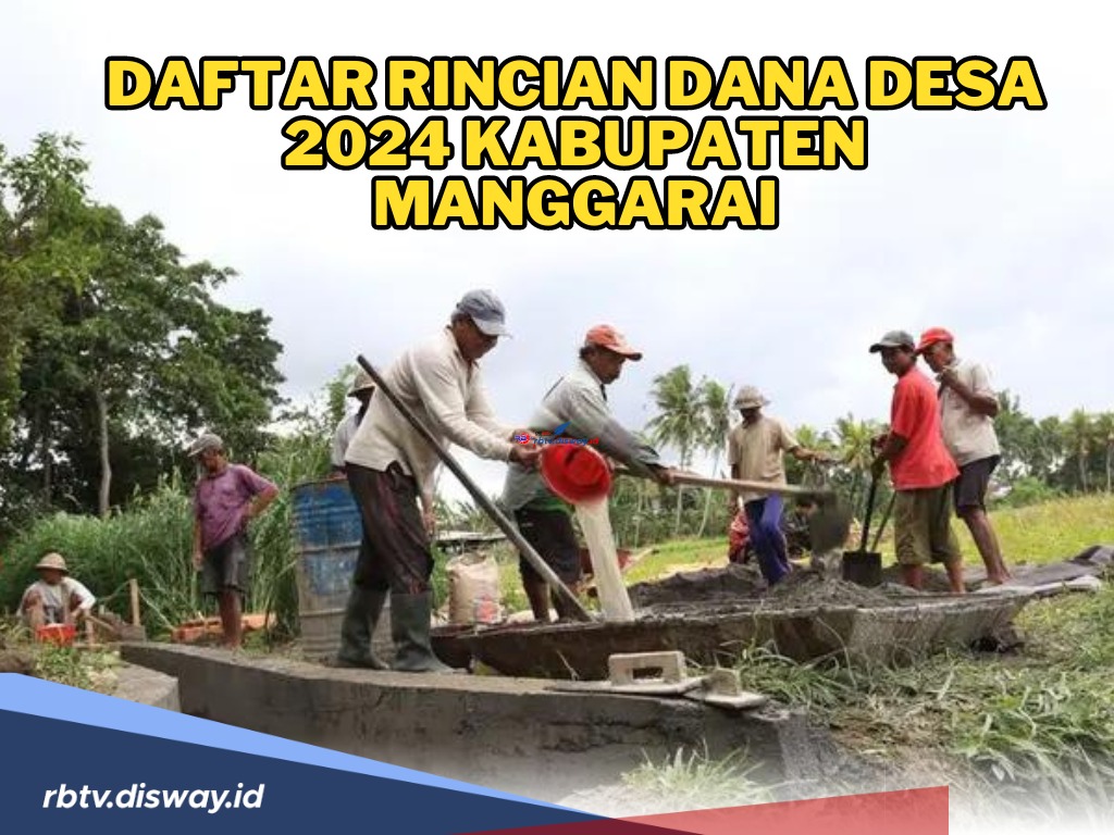 Daftar Rincian Dana Desa 2024 Kabupaten Manggarai NTT, Ini Desa dengan Total Anggaran Terkecil 