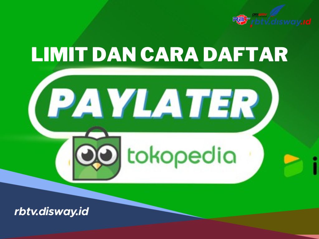 Cara Daftar Tokopedia Paylater 2025. Syarat dan Limit