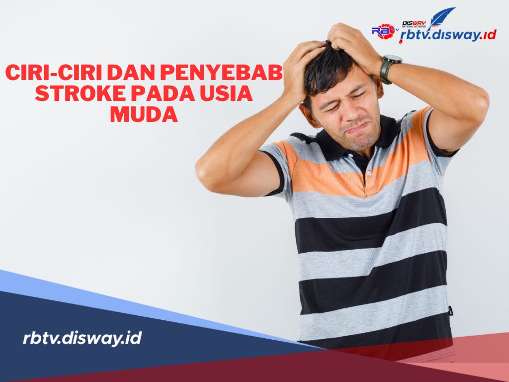 Tidak Mengenal Usia, Ini Ciri-ciri dan Penyebab Stroke pada Usia Muda yang Perlu Diwaspadai