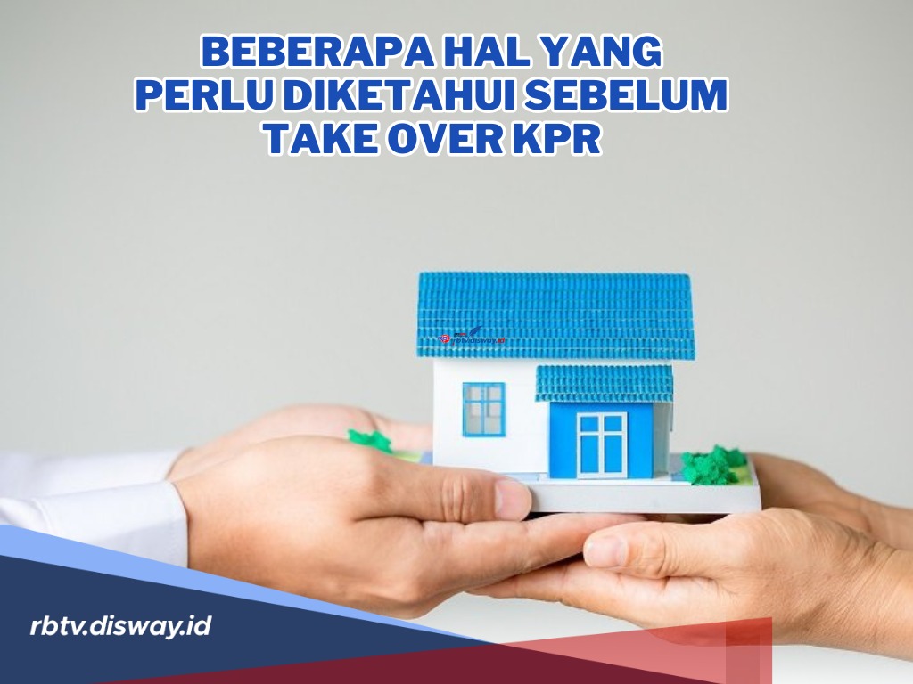 Ini Hal Wajib yang Perlu Anda Ketahui Sebelum Take Over KPR