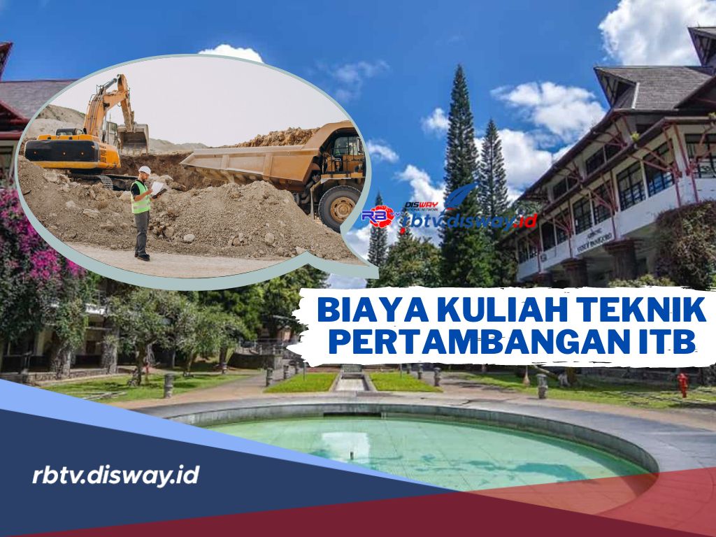 Prospek Kerjanya Luas! Segini Biaya Kuliah Teknik Pertambangan di ITB