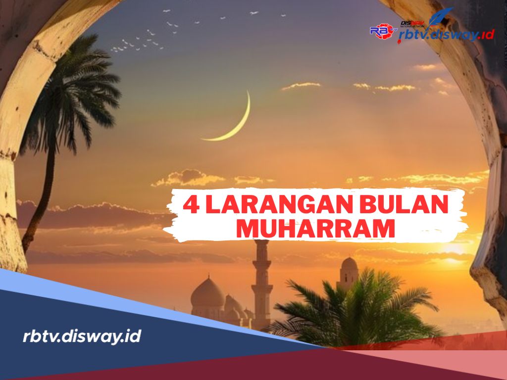 Bulan Mulia! Ini 4 Larangan di Bulan Muharram yang Harus Anda Hindari