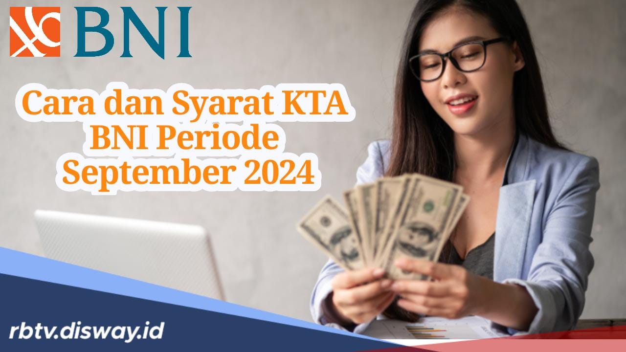 Syarat dan Cara Pengajuan Pinjaman Tanpa Agunan BNI Periode September 2024, Proses Cair Cepat