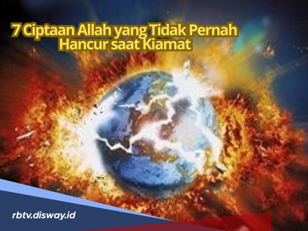 7 Ciptaan Allah yang Tidak Hancur saat Terjadi Kiamat, Siapa Mereka?