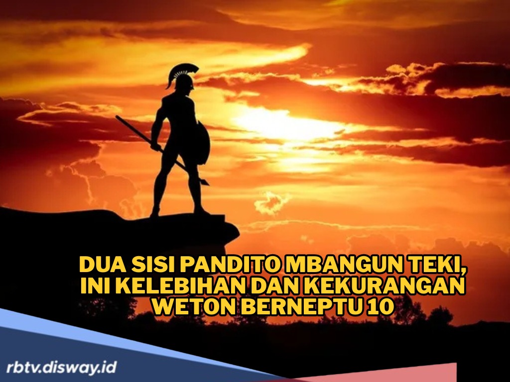 Dua Sisi Pandito Mbangun Teki, Ini Kelebihan dan Kekurangan Weton dengan Neptu 10