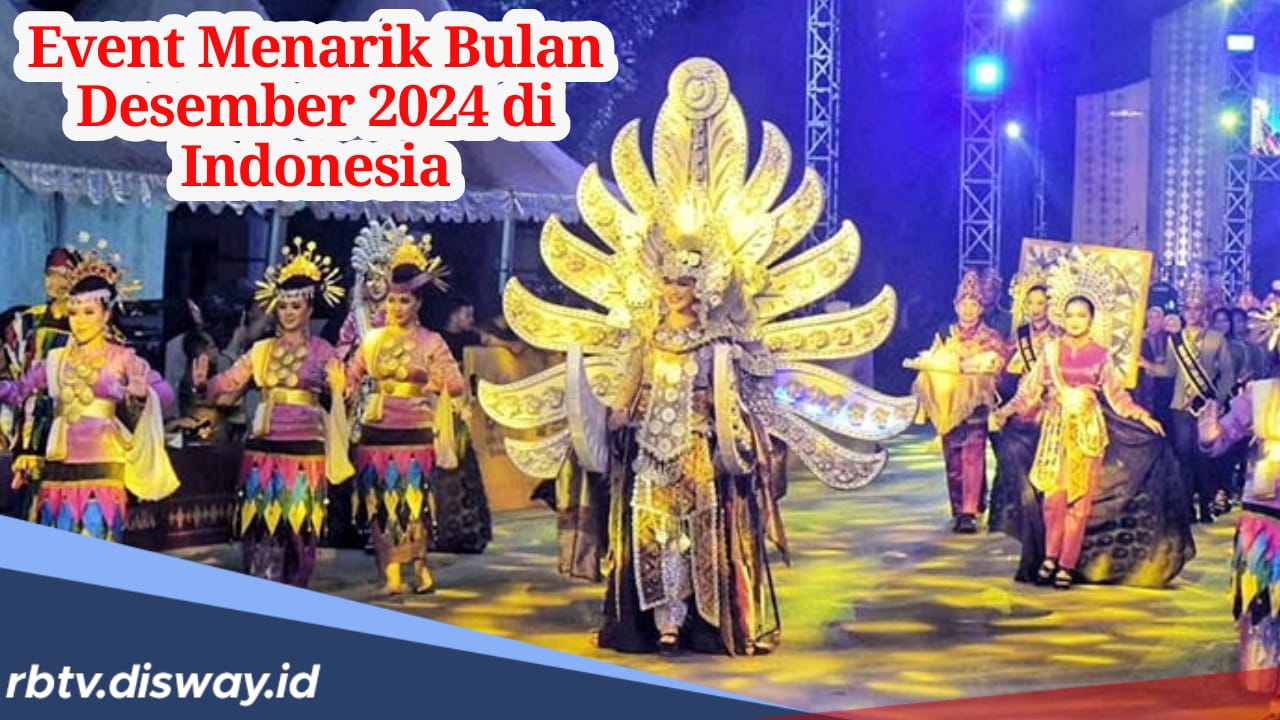 Event Menarik Bulan Desember 2024 di Indonesia, Catat Tanggalnya