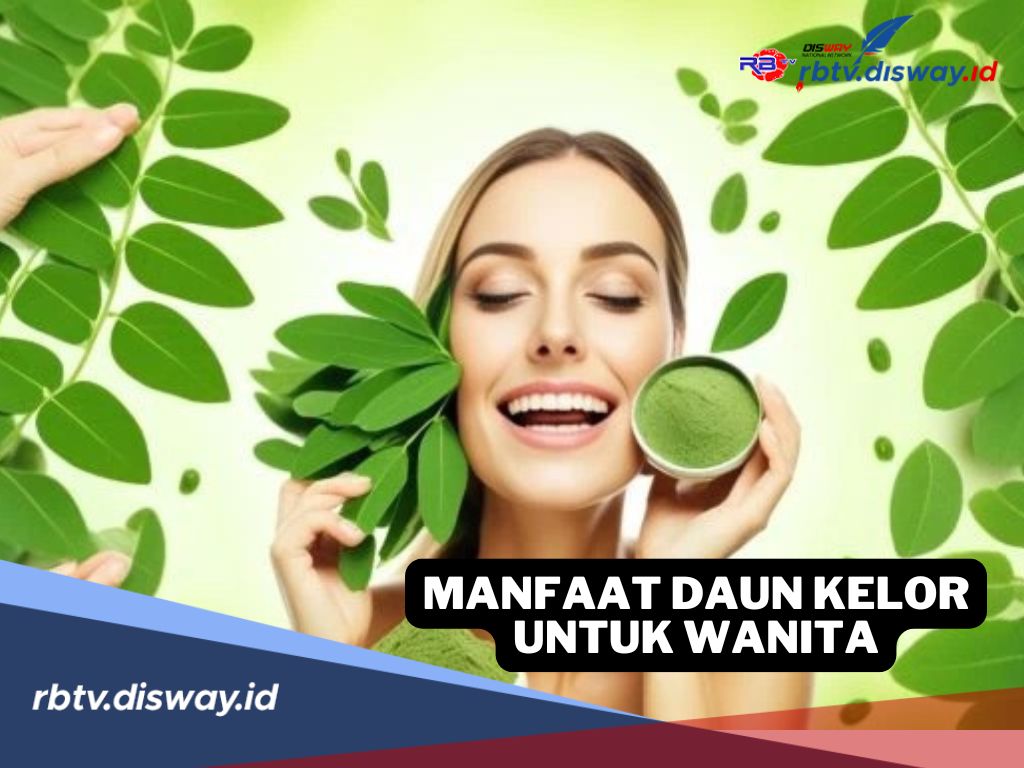 10 Manfaat Daun Kelor untuk Wanita, Kaum Hawa Pasti Suka