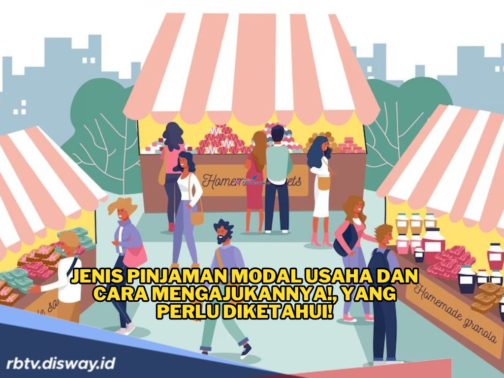 Jangan Gelisah, Ini Jenis Pinjaman Modal Usaha yang Bisa Dipilih Sesuai Kebutuhan