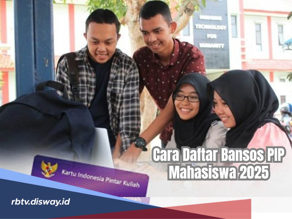 Bansos PIP Mahasiswa Bakal Lanjut di 2025, Ini Cara Daftar dan Syarat yang Dibutuhkan