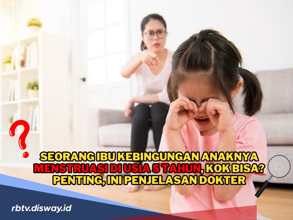 Viral! Seorang Ibu Kebingungan Anaknya Menstruasi di Usia 5 Tahun, Kok Bisa? Ini Penjelasan Dokter