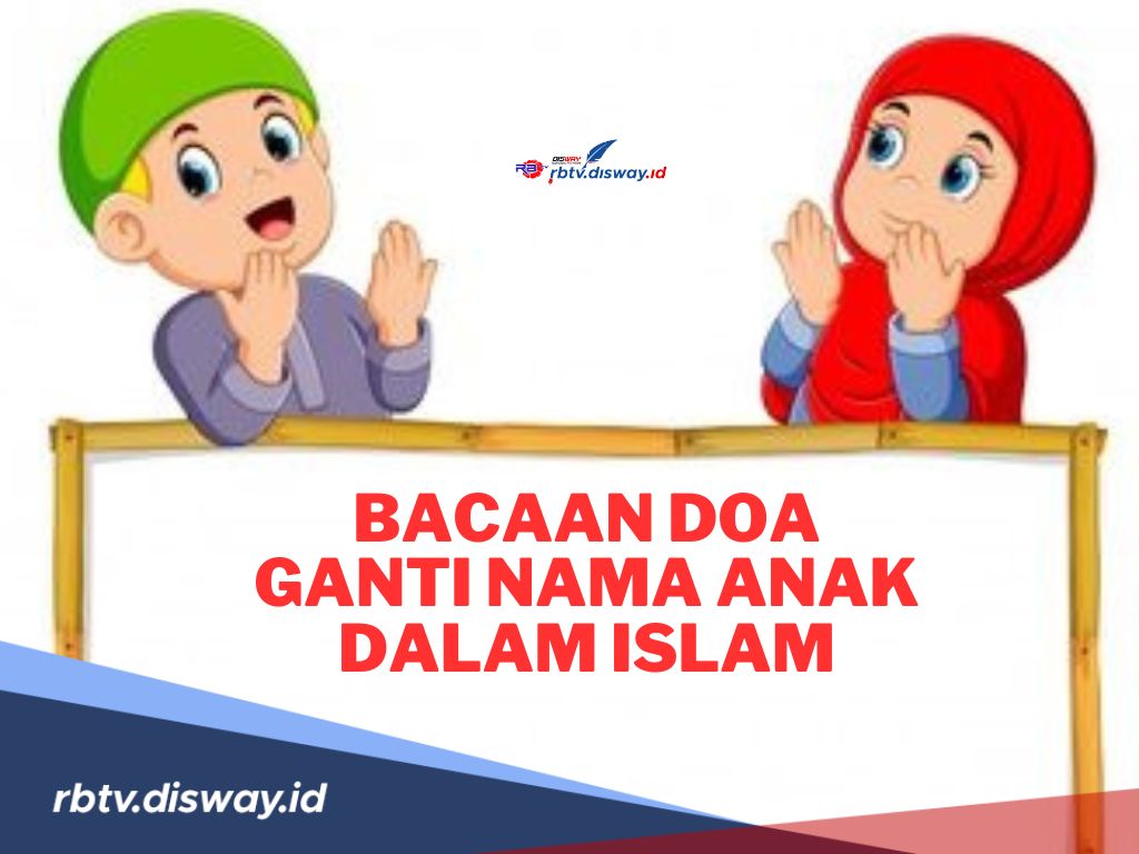 Bacaan Doa Ganti Nama Anak Perempuan dan Laki-laki Menurut Islam, Bisa Diamalkan Umat Muslim