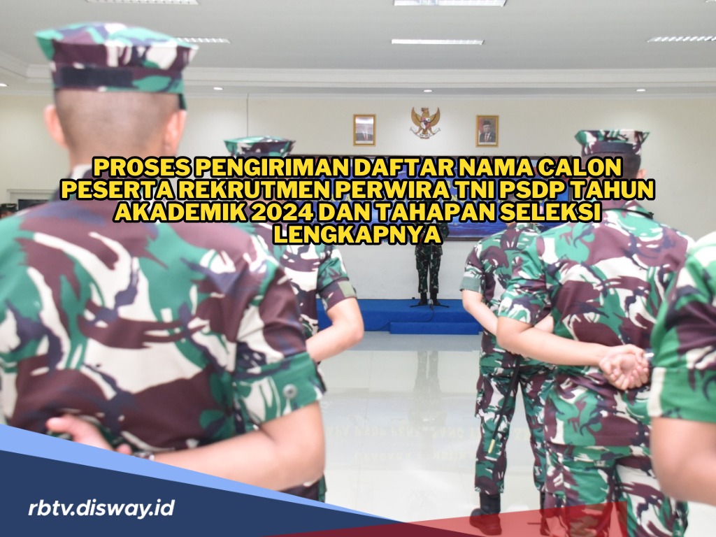 Tahapan Proses Seleksi Daftar Nama Calon Peserta Rekrutmen Perwira TNI PSDP 2024