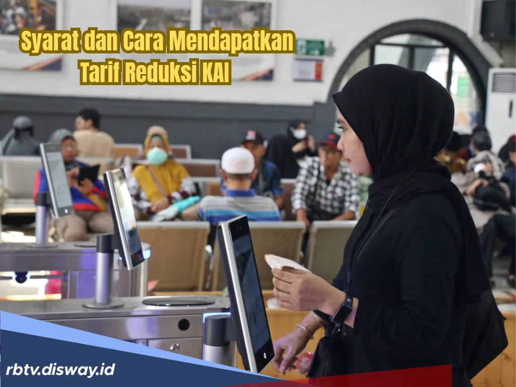 Cara Dapat Tarif Reduksi KAI dengan Mudah, Mau? Ini Syaratnya