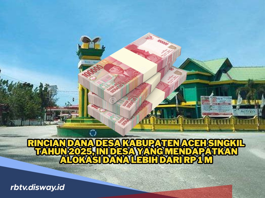 Rincian Dana Desa Kabupaten Aceh Singkil Tahun 2025, Ini Desa yang mendapatkan Alokasi Dana Lebih dari Rp 1 M