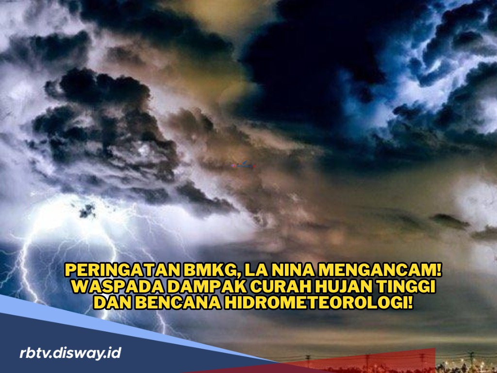 Peringatan BMKG, La Nina Ancaman Bagi Warga Indonesia, Daerah Ini Perlu Waspada 