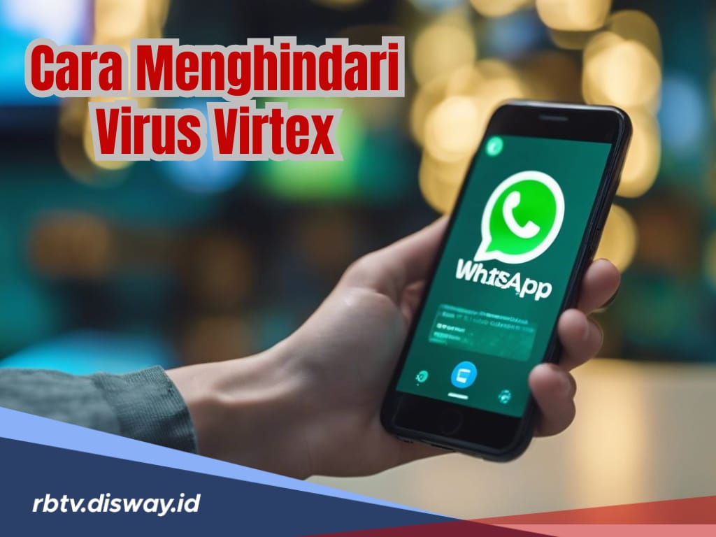 Waspada WhatsApp Terkena Virtex, Lakukan 5 Hal Ini untuk Menghindarinya