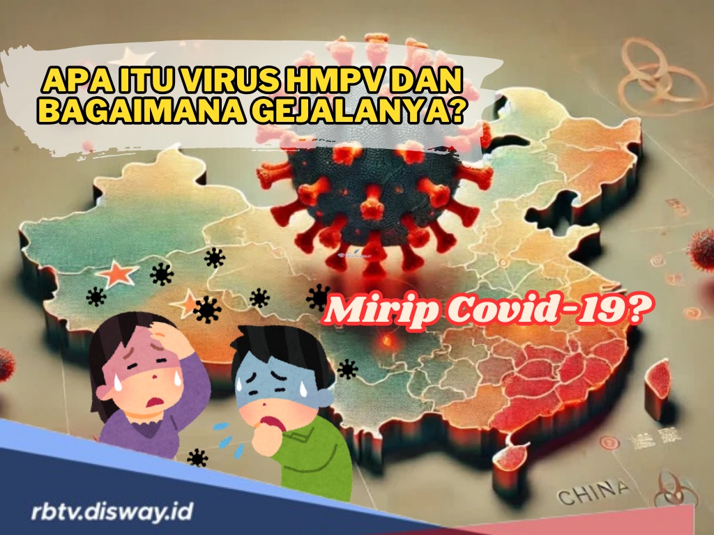 Ramai Soal Virus Mirip Covid-19, Sebenarnya Apa Itu Virus HMPV? Kenali Gejalanya