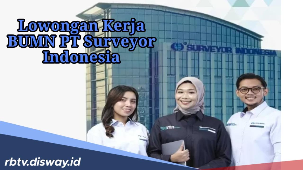 Buruan Daftar, PT Surveyor Indonesia Buka Lowongan Kerja Agustus 2024, Ini Link Pendaftarannya