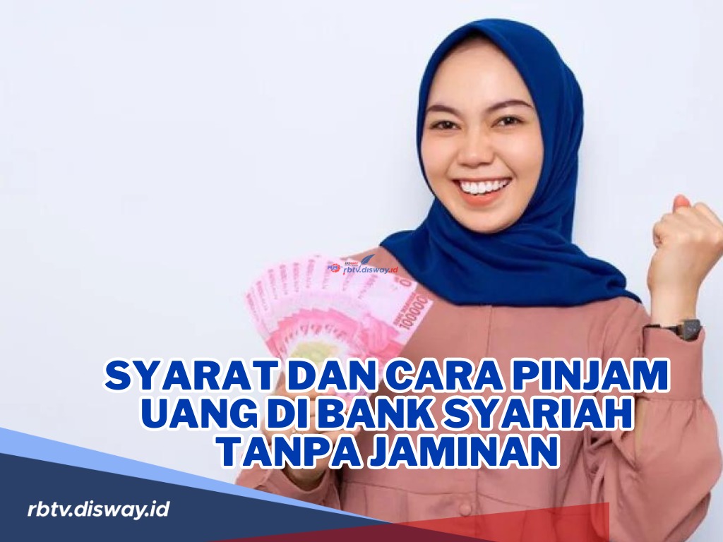 Syarat dan Cara Pinjam Uang di Bank Syariah Tanpa Jaminan