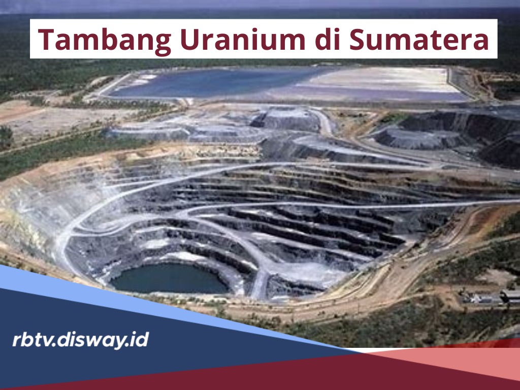 Tersimpan Segudang Harta Karun, Segini Jumlah Cadangan Tambang Uranium di Sumatera