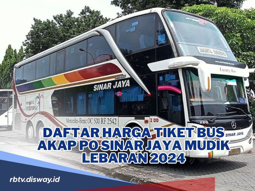 Cek di Sini Daftar Harga Tiket Bus AKAP PO Sinar Jaya Mudik Lebaran 2024 serta Jadwal Berangkat