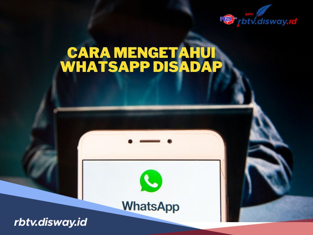 Belum Banyak yang Tahu, Begini Cara Mudah Mengetahui WhatsApp Disadap 