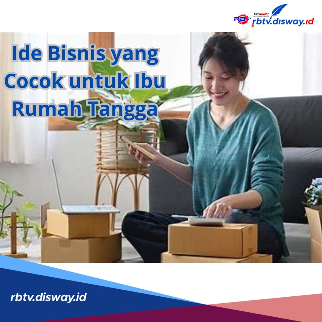  7 Ide Bisnis yang Cocok untuk Ibu Rumah Tangga, Solusi Cuan Sampingan yang Dijamin Menjanjikan