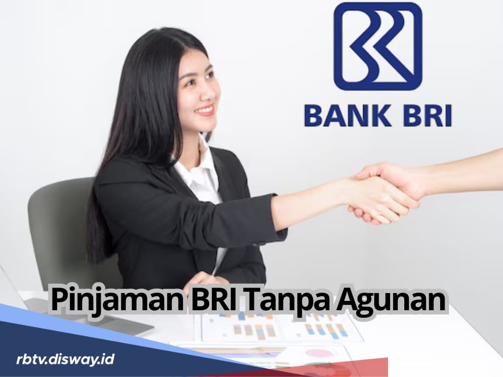 Pinjaman BRI Tanpa Agunan Non KUR 2025, Simak Syarat dan Cara Pengajuannya