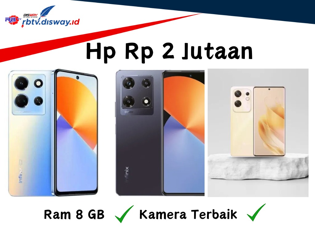 Baca Ini Dulu Sebelum Beli, Ada Rekomendasi HP Harga Rp2 Jutaan Ram 8GB dan Kamera Terbaik